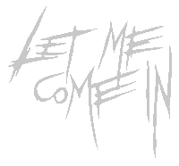 LET ME COME IN